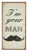Magnet skilt 5x10cm I Am Your Man